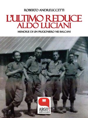 cover image of L'ultimo reduce. Aldo Luciani, memorie di un prigioniero nei Balcani